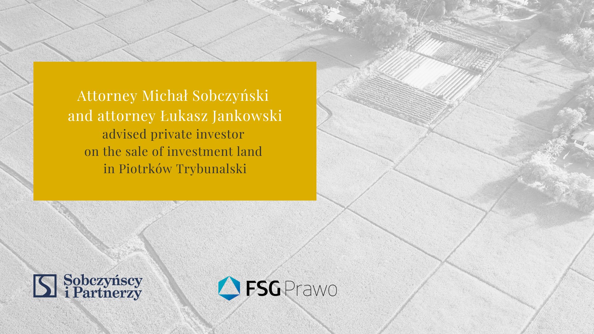 AttorneyMichał Sobczyński 
and attorney Łukasz Jankowski
advised private investor on the sale of investment land in Piotrków Trybunalski